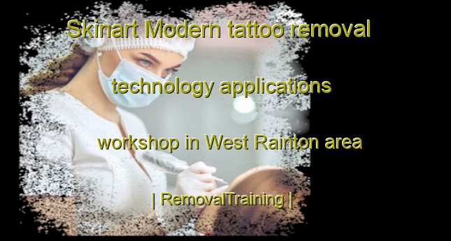 Skinart Modern tattoo removal technology applications workshop in West Rainton area | RemovalTraining | RemovalClasses | SkinartTraining-United Kingdom